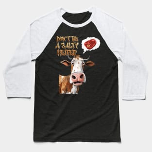 Don't Be A Salty Heifer Cow Lover Bull Funny Steak Farmer Baseball T-Shirt